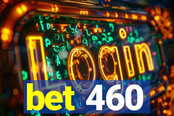 bet 460